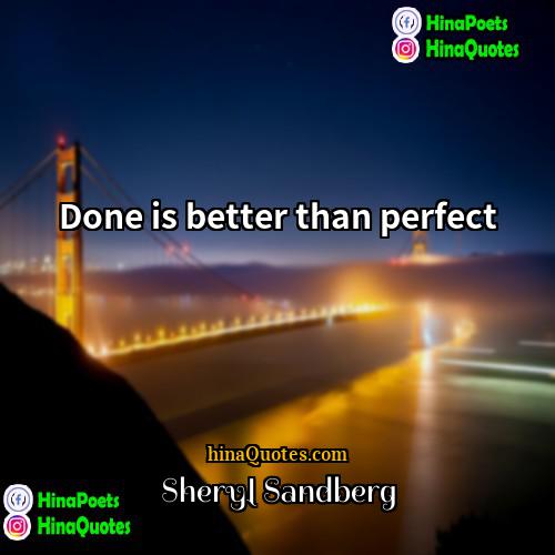 Sheryl Sandberg Quotes | Done is better than perfect.
  
